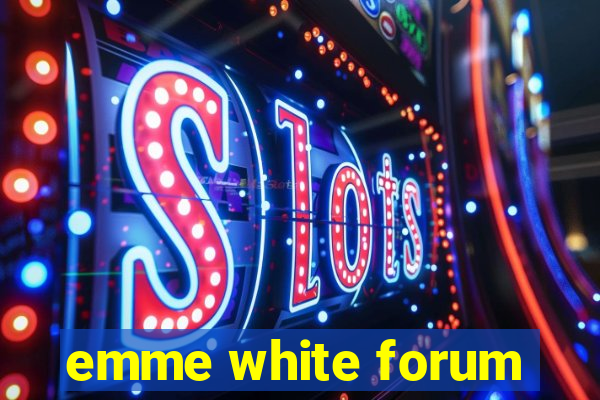 emme white forum